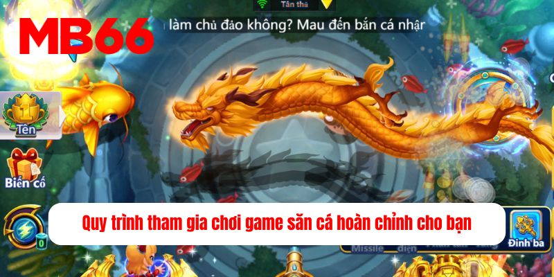 Quy trình tham gia chơi game săn cá hoàn chỉnh cho bạn 